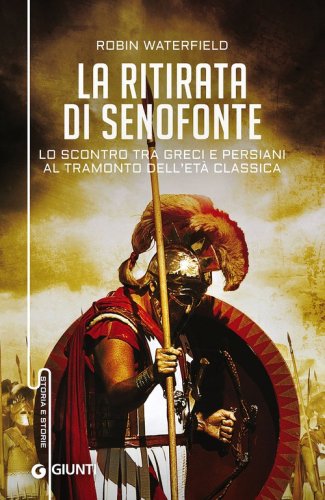 La ritirata di Senofonte. Lo scontro tra greci e persiani al tramonto dell'et&agrave; classica
