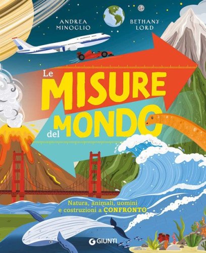 Le misure del mondo. Natura, animali, uomini e costruzioni a confronto