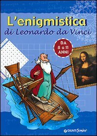 L'enigmistica di Leonardo da Vinci. Da 8 a 11 anni