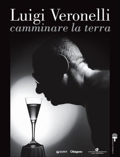 Luigi Veronelli. Camminare la terra. Ediz. italiana e inglese