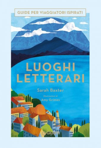 Luoghi letterari. Guide per viaggiatori ispirati