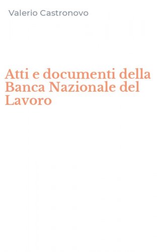 Atti e documenti della Banca Nazionale del Lavoro