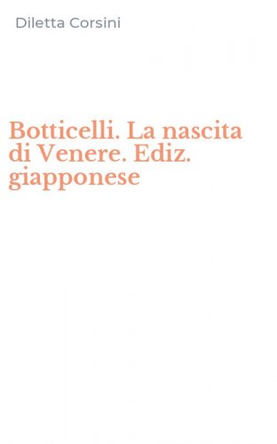 Botticelli. La nascita di Venere. Ediz. giapponese