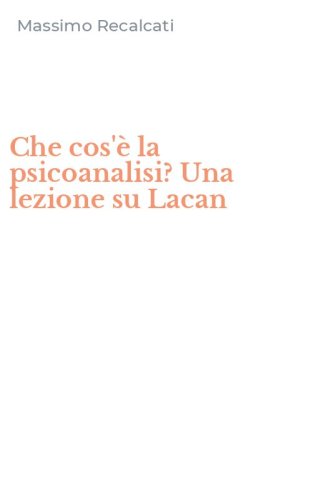 Che cos'&egrave; la psicoanalisi? Una lezione su Lacan