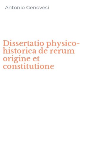 Dissertatio physico-historica de rerum origine et constitutione