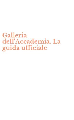 Galleria dell'Accademia. La guida ufficiale