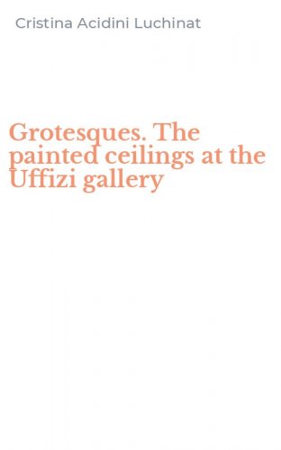 Grotesques. The painted ceilings at the Uffizi gallery