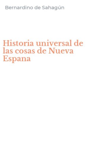 Historia universal de las cosas de Nueva Espana