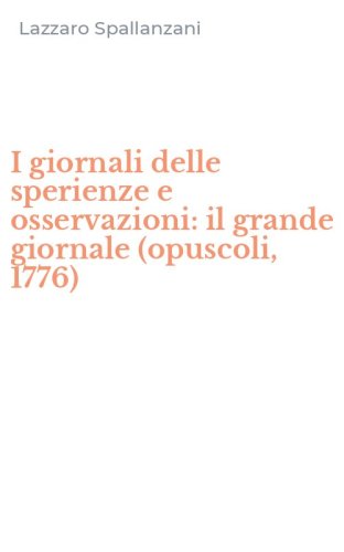 I giornali delle sperienze e osservazioni: il grande giornale (opuscoli, 1776)