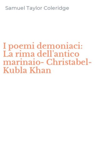 I poemi demoniaci: La rima dell'antico marinaio-Christabel-Kubla Khan