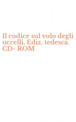Il codice sul volo degli uccelli. Ediz. tedesca. CD-ROM
