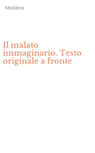 Il malato immaginario. Testo originale a fronte