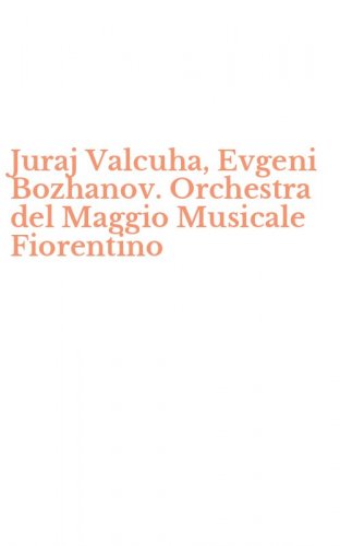 Juraj Valcuha, Evgeni Bozhanov. Orchestra del Maggio Musicale Fiorentino