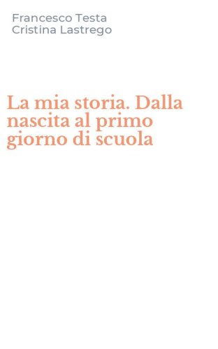 La mia storia. Dalla nascita al primo giorno di scuola