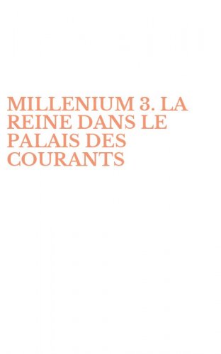 MILLENIUM 3. LA REINE DANS LE PALAIS DES COURANTS