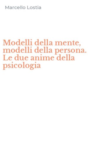 Modelli della mente, modelli della persona. Le due anime della psicologia