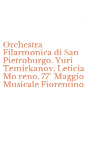 Orchestra Filarmonica di San Pietroburgo. Yuri Temirkanov, Leticia Mo reno. 77&deg; Maggio Musicale Fiorentino
