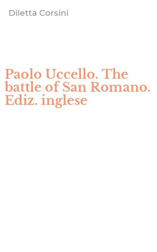 Paolo Uccello. The battle of San Romano. Ediz. inglese