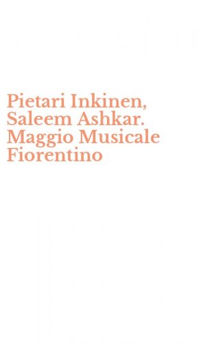 Pietari Inkinen, Saleem Ashkar. Maggio Musicale Fiorentino