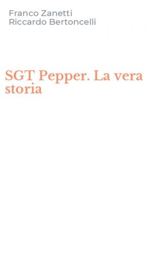 SGT Pepper. La vera storia