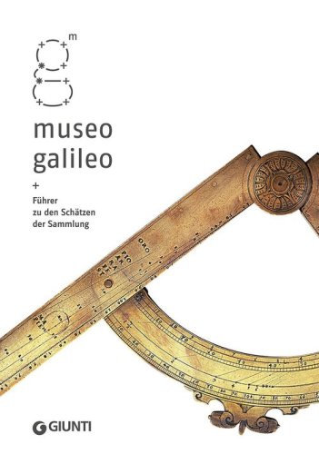 Museo Galileo. F&uuml;hrer zu den Sch&auml;tzen der Sammlung