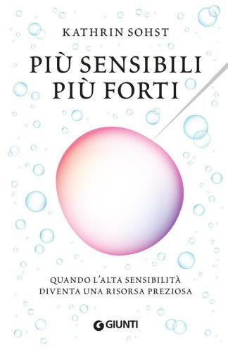 Pi&ugrave; sensibili pi&ugrave; forti. Quando l'alta sensibilit&agrave; diventa una risorsa preziosa