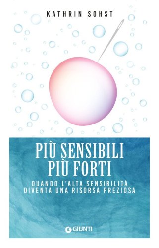 Pi&ugrave; sensibili pi&ugrave; forti. Quando l'alta sensibilit&agrave; diventa una risorsa preziosa