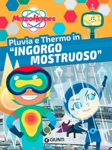 Pluvia e Thermo in &laquo;Ingorgo mostruoso&raquo;. Meteoheroes