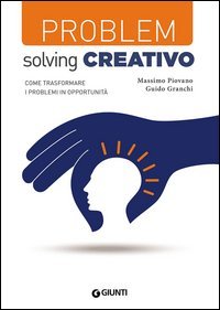 Problem solving creativo. Come trasformare i problemi in opportunit&agrave;
