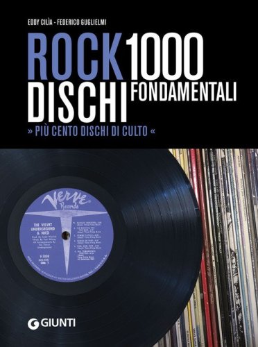 Rock. 1000 dischi fondamentali. Pi&ugrave; cento dischi di culto