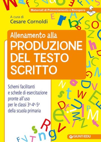 Allenamento alla produzione del testo scritto. Schemi facilitati e schede di esercitazione pronte all'uso per le classi 3&ordf;-4&ordf;-5&ordf; della scuola primaria