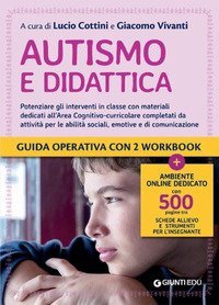 Autismo e didattica. Potenziare gli interventi in classe con materiali dedicati all'Area cognitivo-curricolare completati da attivit&agrave; per le abilit&agrave; sociali, emotive e di comunicazione