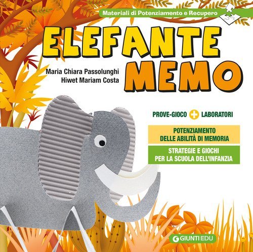 Elefante Memo. Prove gioco. Strategie e giochi per il potenziamento delle abilit&agrave; di memoria nella Scuola dell'Infanzia