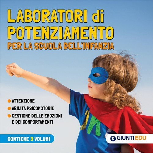Laboratori di potenziamento per la scuola dell'infanzia. Attenzione. Abilit&agrave; psicomotorie. Gestione delle emozioni e dei comportamenti