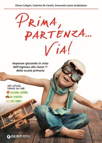 Prima, partenza... via! Imparare giocando in vista dell'ingresso alla classe 1&ordf; della scuola primaria