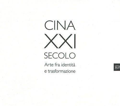 Cina XXI secolo. Arte fra identit&agrave; e trasformazione