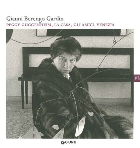 Gianni Berengo Gardin. Peggy Guggenheim, la casa, gli amici, Venezia