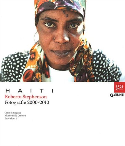 Haiti. Roberto Stephenson. Fotografie 2000-2010. Catalogo della mostra(Lugano, 2 ottobre 2011-26 febbraio 2012. Torino, 23 marzo-27 maggio 2012)