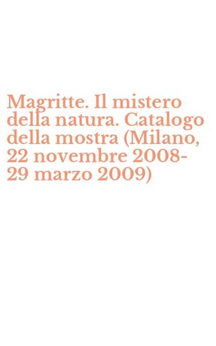 Magritte. Il mistero della natura. Catalogo della mostra (Milano, 22 novembre 2008-29 marzo 2009)