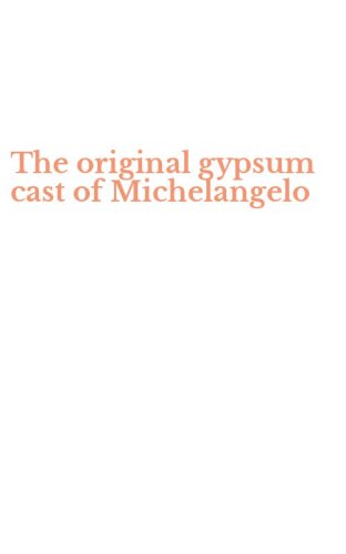 The original gypsum cast of Michelangelo