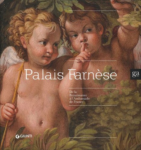 Palais Farn&egrave;se. De la Renaissance &agrave; l'ambassade de France