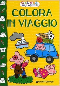 Colora in viaggio. Colora per i pi&ugrave; piccoli