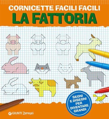 Cornicette facili facili. La fattoria. Segni e disegni per diventare grandi