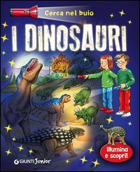 Dinosauri. Cerca nel buio. Illumina e scopri!