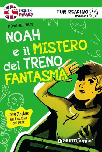Noah e il mistero del treno fantasma. Primo livello. Fun reading