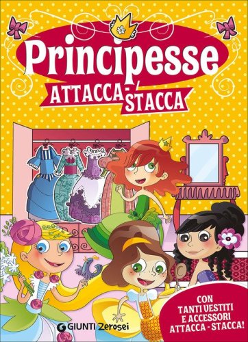 Principesse attacca-stacca. Con tanti vestiti e accessori attacca-stacca! Con adesivi