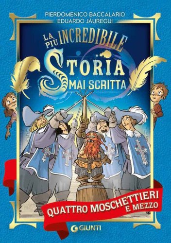 Quattro moschettieri e mezzo. La pi&ugrave; incredibile storia mai scritta