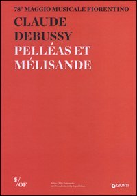 Claude Debussy. Pell&eacute;as et M&eacute;lisande. 78&deg; Maggio Musicale Fiorentino