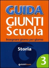 Guida Giunti scuola. Insegnare giorno per giorno. Storia