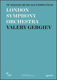 London Symphony Orchestra. Valery Gergiev. 78&deg; Maggio Musicale Fiorentino